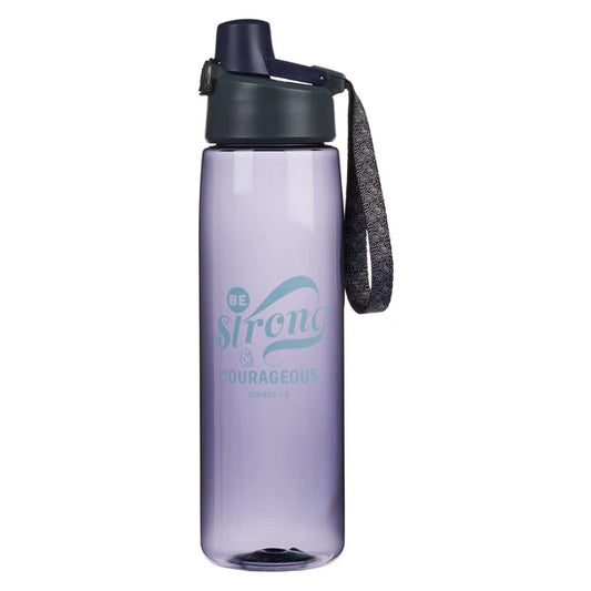 Be Strong And Courageous ; Plastic Water Bottle – Joshua 1:9