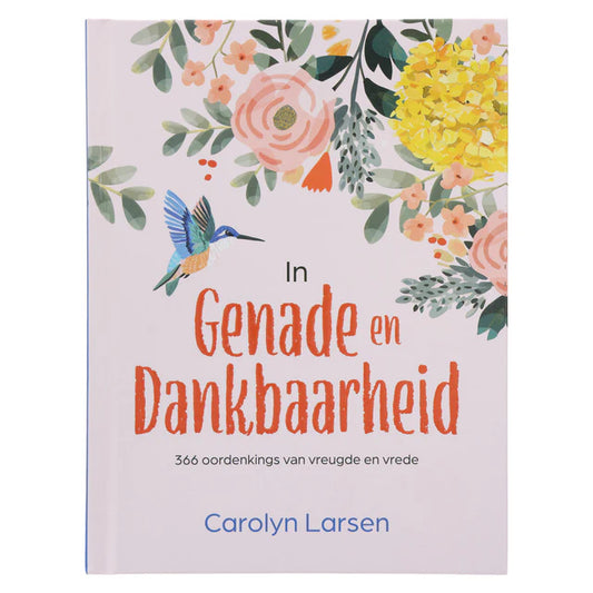 In Genade en Dankbaarheid: 366 Oordenkings van Vreugde en Vrese (Hardeband)